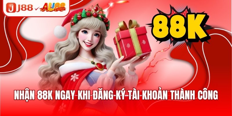 Nhận 88K ngay khi đăng ký tài khoản thành công
